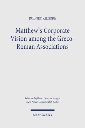 Kilgore, Rodney. Matthew's Corporate Vision among the Greco-Roman Associations. Mohr Siebeck GmbH & Co. K, 2026.