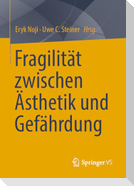 Fragilität zwischen Ästhetik und Gefährdung