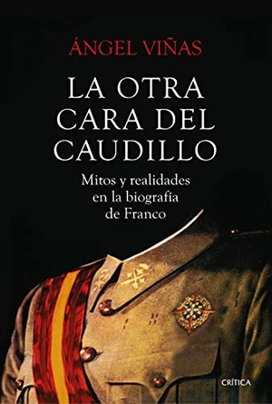 Viñas Martín, Ángel. La otra cara del Caudillo : mitos y realidades en la biografía de Franco. Editorial Crítica, 2019.