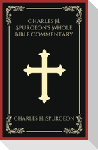 Charles H. Spurgeon's Whole Bible Commentary