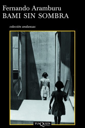 Aramburu, Fernando. Bami sin sombra. Tusquets Editores, 2005.