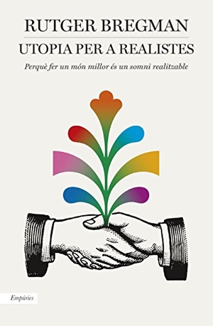 Bregman, Rutger. Utopia per a realistes : Perquè fer un món millor és un somni realitzable. Editorial Empúries, 2017.
