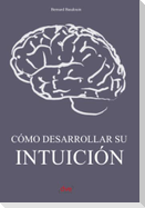 Cómo desarrollar su intuición