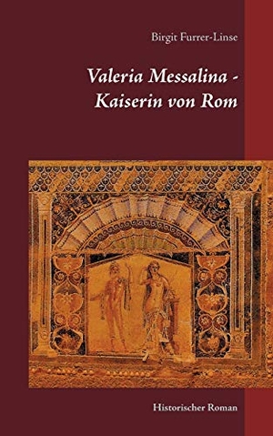 Furrer-Linse, Birgit. Valeria Messalina - Kaiserin von Rom - Historischer Roman. Books on Demand, 2020.