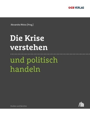 Weiss, Alexandra. Die Krise verstehen und politisch handeln. Verlag des Österreichischen Gewerkschaftsbundes GmbH, 2015.