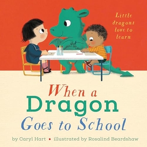 Hart, Caryl. When a Dragon Goes to School. Magination Press (R) -- American Psychological Association, 2021.