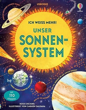 Dickins, Rosie. Ich weiß mehr! Unser Sonnensystem - unter 110 Klappen die Geheimnisse des Weltraums entdecken - ab 6 Jahren. Usborne Verlag, 2023.