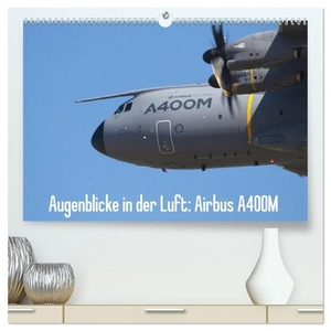 Prokic, Aleksandar. Augenblicke in der Luft: Airbus A400M (hochwertiger Premium Wandkalender 2024 DIN A2 quer), Kunstdruck in Hochglanz - Bilder des Airbus A400M Prototypen. Calvendo, 2023.
