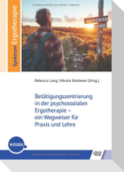 Betätigungszentrierung in der psychosozialen Ergotherapie - ein Wegweiser für Praxis und Lehre