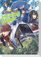 The Wrong Way to Use Healing Magic Volume 1