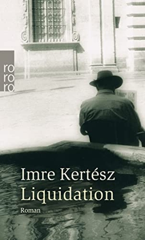 Kertész, Imre. Liquidation. Rowohlt Taschenbuch, 2005.