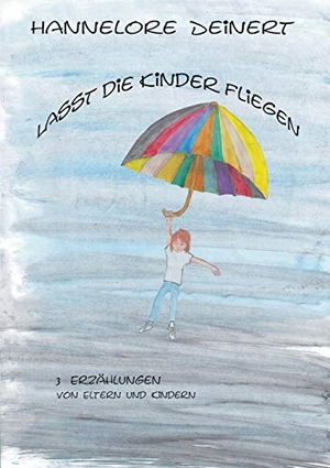 Deinert, Hannelore. Lasst die Kinder fliegen - Von Eltern und Ihren Kindern. Books on Demand, 2020.