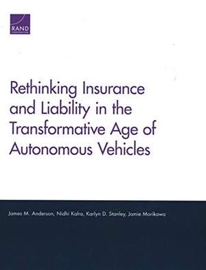 Anderson, James M / Kalra, Nidhi et al. Rethinking Insurance and Liability in the Transformative Age of Autonomous Vehicles. RAND Corporation, 2018.