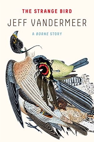VanderMeer, Jeff. Strange Bird. St. Martin's Press, 2018.