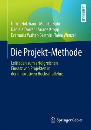 Holzbaur, Ulrich / Bühr, Monika et al. Die Projekt-Methode - Leitfaden zum erfolgreichen Einsatz von Projekten in der innovativen Hochschullehre. Springer Fachmedien Wiesbaden, 2017.