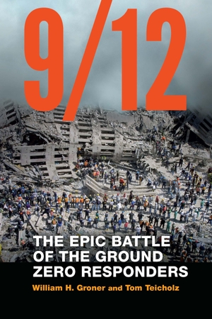 Groner, William H / Tom Teicholz. 9/12 - The Epic Battle of the Ground Zero Responders. Potomac Books, 2021.