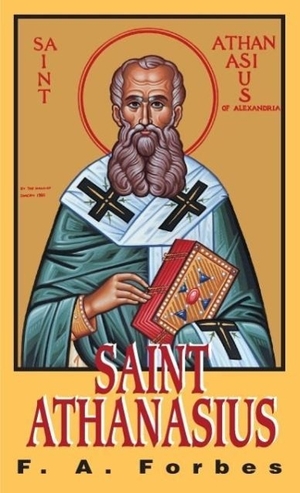 Forbes. St. Athanasius - The Father of Orthodoxy. Tan Books, 1999.