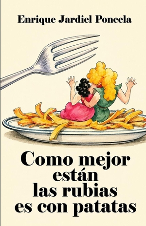 Jardiel Poncela, Enrique. Como mejor están las rubias es con patatas. Independently published, 2022.