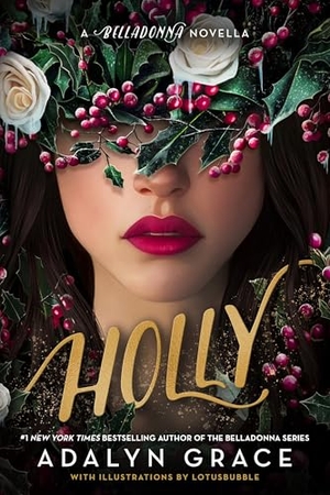 Grace, Adalyn. Holly: A Belladonna Novella. Little, Brown Books for Young Readers, 2025.