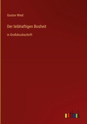 Wied, Gustav. Der leibhaftigen Bosheit - in Großdruckschrift. Outlook Verlag, 2022.