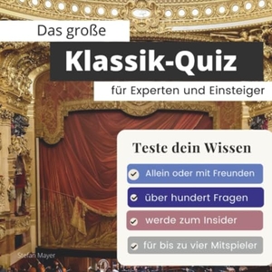 Mayer, Stefan. Das große Klassik-Quiz für Einsteiger und Experten - Teste dein Wissen. 27Amigos, 2022.