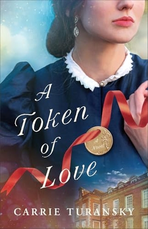 Turansky, Carrie. A Token of Love. Baker Publishing Group, 2024.