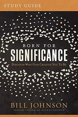 Johnson, Bill. Born for Significance Study Guide. Charisma House, 2021.