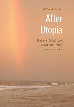 Spencer, Nicholas. After Utopia - The Rise of Critical Space in Twentieth-Century American Fiction. Nebraska, 2006.