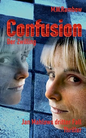 Rambow, M. W.. Confusion - Der Zwilling - Jan Mahlows dritter Fall. Books on Demand, 2021.