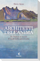 Architetti dell'anima. Da Vienna al mondo. Il secolo della psicoanalisi