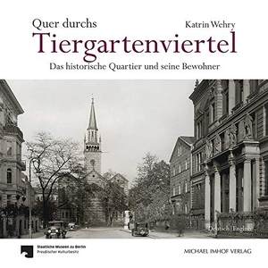 Wehry, Katrin. Quer durchs Tiergartenviertel - Through the Tiergartenviertel - Das historische Quartier und seine Bewohner - The Historic District and Its Residents. Imhof Verlag, 2018.