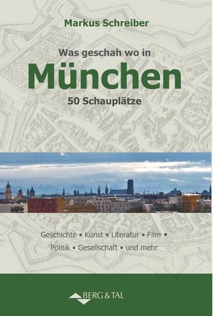 Schreiber, Markus. Was geschah wo in München - 50 Schauplätze. Berg & Tal Verlag, 2026.