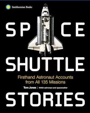 Jones, Tom. Space Shuttle Stories - Firsthand Astronaut Accounts from All 135 Missions. Smithsonian Books, 2025.