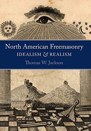 Jackson, Thomas W.. North American Freemasonry - Idealism and Realism. Plumbstone, 2019.