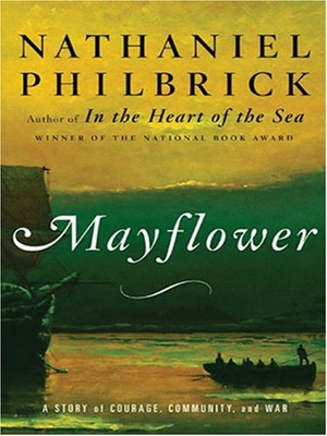 Philbrick, Nathaniel. Mayflower - A Story of Courage, Community, and War. Gale, 2007.