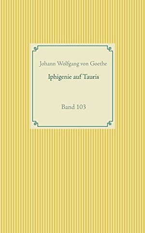 Goethe, Johann Wolfgang von. Iphigenie auf Tauris - Band 103. Books on Demand, 2020.
