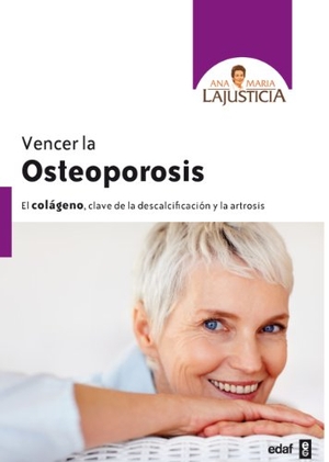 Lajusticia Bergasa, Ana María. Vencer la osteoporosis : el colágeno, clave de la descalcificación y la artrosis. Editorial Edaf, S.L., 2011.