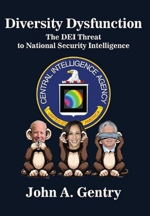 Gentry. Diversity Dysfunction - The Dei Threat to National Security Intelligence. Academica Press, 2024.