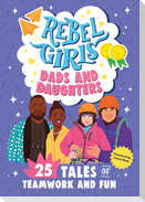 Rebel Girls Dads and Daughters
