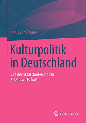 Beyme, Klaus Von. Kulturpolitik in Deutschland - Von der Staatsförderung zur Kreativwirtschaft. Springer Fachmedien Wiesbaden, 2012.