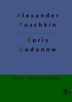 Puschkin, Alexander. Boris Godunow. Gröls Verlag, 2022.