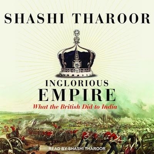 Tharoor, Shashi. Inglorious Empire: What the British Did to India. Tantor, 2018.