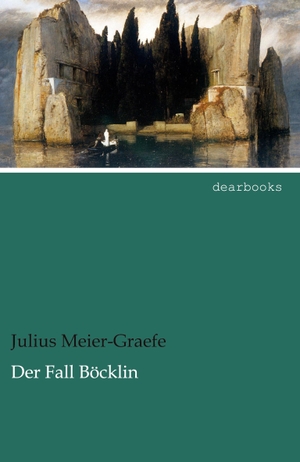 Meier-Graefe, Julius. Der Fall Böcklin. dearbooks, 2013.