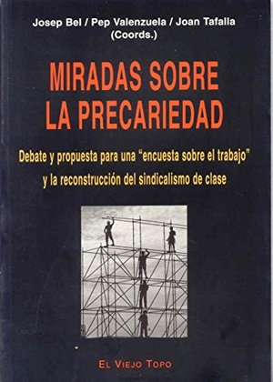 Tafalla Monferrer, Joan / Josep Bel. Miradas sobre la precariedad : debate y propuestas para una "encuesta sobre el trabajo" y la reconstrucción del sindicalismo de clase. Ediciones de Intervención Cultural, 2006.