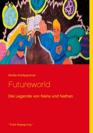 Kohlpaintner, Smilla. Futureworld - Die Legende von Naira und Nathan. Books on Demand, 2020.