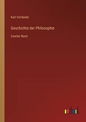 Vorländer, Karl. Geschichte der Philosophie - Zweiter Band. Outlook Verlag, 2022.