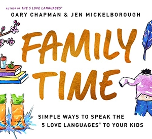 Chapman, Gary / Jen Mickelborough. Family Time - Simple Ways to Speak the 5 Love Languages to Your Kids. Moody Publishers, 2023.