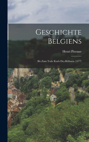 Pirenne, Henri. Geschichte Belgiens - Bis Zum Tode Karls Des Kühnen (1477). Legare Street Press, 2022.