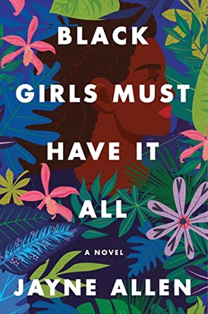 Allen, Jayne. Black Girls Must Have It All. HarperCollins, 2023.