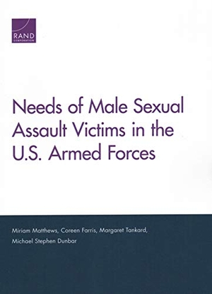 Matthews, Miriam / Farris, Coreen et al. Needs of Male Sexual Assault Victims in the U.S. Armed Forces. RAND Corporation, 2018.